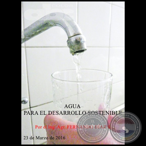 AGUA PARA EL DESARROLLO SOSTENIBLE - Ing. Agr. FERNANDO DAZ SHENKER - 23 de Marzo de 2016